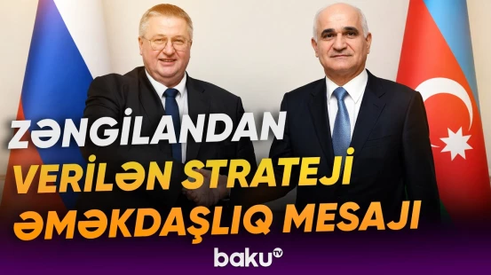 Azərbaycan-Rusiya əməkdaşlığı yeni mərhələyə qədəm qoyur - Baku TV