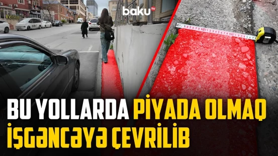 Səkilər niyə "işğal" altındadır? - Piyada olmağın peşmanlıq gətirdiyi yerlər - NECƏ OLMALIDIR?