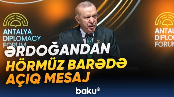 Ərdoğan Antalyadakı forumda Hörmüz boğazı ilə bağlı hansı mesajları verdi? - Baku TV