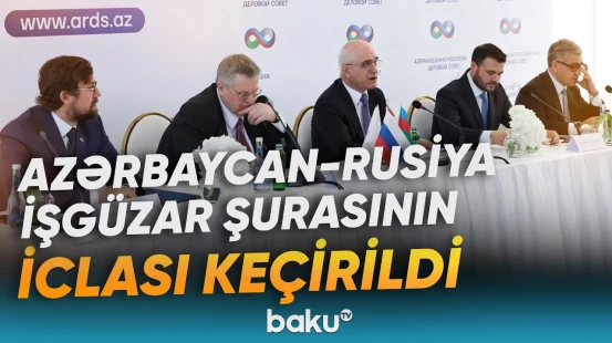 Azərbaycan və Rusiya biznes nümayəndələri Bakıda bir araya gəldi - Baku TV