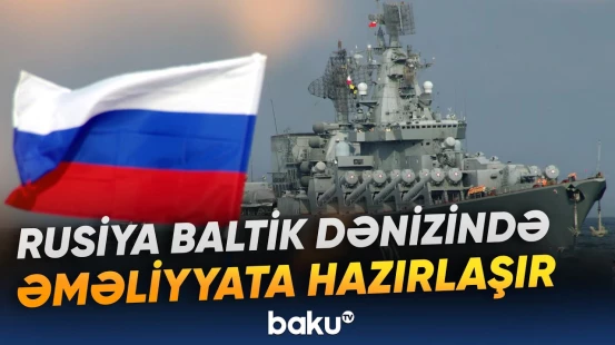 Rusiya Finlandiya körfəzində əməliyyatlara başlaya bilər | NATO şəxsi heyət sayını artırır - Baku TV