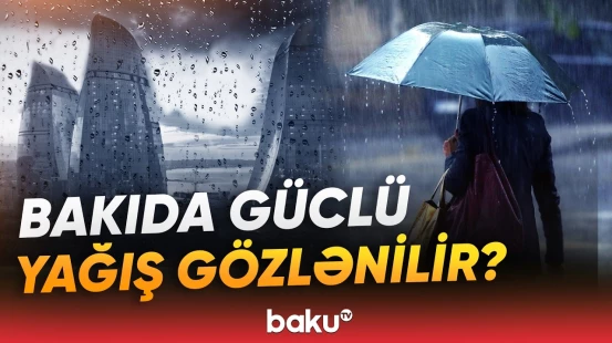 Yağıntılı hava hələ də davam edəcək? | Hava haqqında məlumat - Baku TV