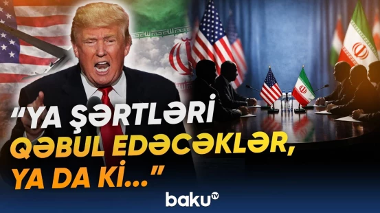 "Sərt yolla da olsa, buna nail olacağıq" | Trampdan İrana sərt xəbərdarlıq - Baku TV