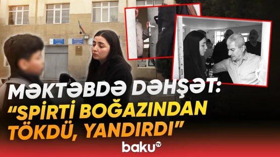 Şagirdin yandırıldığı məktəbdə çəkilişə mane oldular: "Müəllimlərə əvvəldən demişdi ki..." - Baku TV