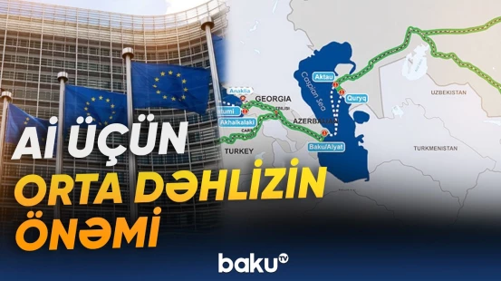 Orta Dəhliz Avropa üçün niyə əhəmiyyət daşıyır? - Baku TV