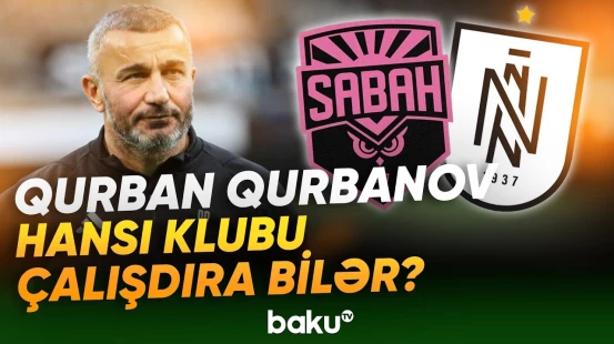 "Qarabağ"ın baş məqşçisi Qurban Qurbanov başqa hansı klubu çalışdıra bilər? - Baku TV