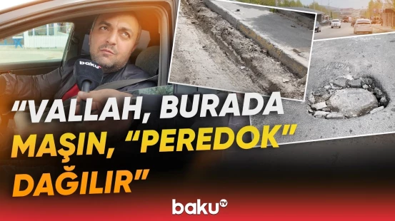 "Hələ yaxşı ki, yağış yağanda gəlməmisiniz..." | Gəlib-getməyin əzaba çevrildiyi yollar - Baku TV