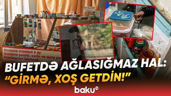 "Uşaqlar yeyib zəhərləndilər" | Bu məktəblərin bufetlərində görün nələr aşkarlandı - Baku TV