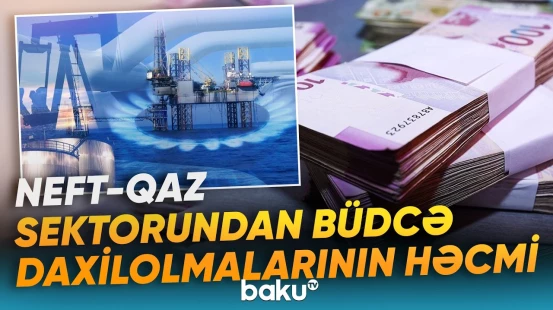 Dövlət büdcəsinə neft-qaz sektoru üzrə daxilolmaların miqdarı açıqlandı - Baku TV