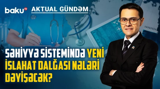 Azərbaycan səhiyyəsində əsas problem həkimlərdədir, yoxsa idarəetmədə? - AKTUAL GÜNDƏM