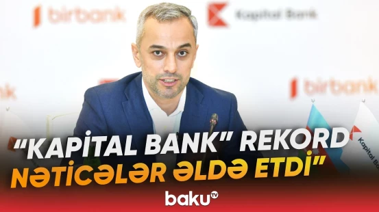"Bazarda lider olaraq..." | "Kapital Bank" 2025-ci ildə hansı uğurlu nəticələrə nail oldu? - Baku TV