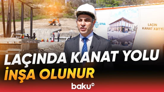 Laçında hansı işlər görülür? - Kanat yolu nə zaman hazır olacaq? - Baku TV