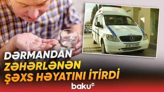 Gəncədə iki nəfər dərmandan zəhərləndi | Hadisənin səbəbləri araşdırılır - Baku TV