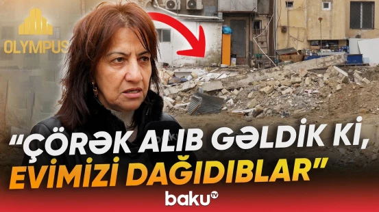 "Evimizi söküb, bizi çöllərdə qoyublar" | "Olympus" şirkəti iddialara nə cavab verdi? - Baku TV