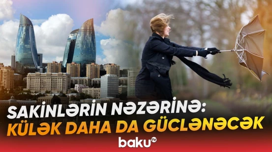 Bu ərazilər külək və yağışa hazır olsun | Hava haqqında məlumat - Baku TV
