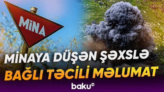 Ağdərədə minaya düşən Xocalı rayon sakininin son durumu açıqlandı - Baku TV
