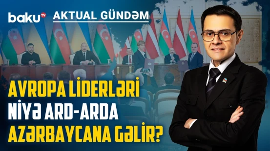 Azərbaycan Avropanın enerji təhlükəsizliyində əsas oyunçusuna çevrilir? - AKTUAL GÜNDƏM