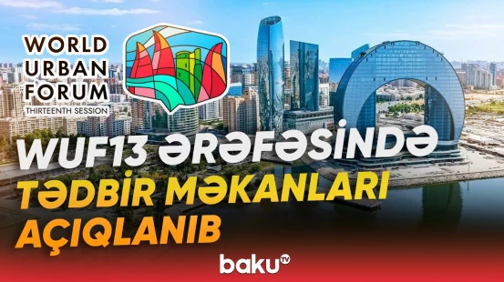 Azərbaycanın müxtəlif şəhərlərində WUF13 Festivalı keçiriləcək - Baku TV