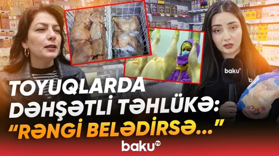 “Malda xəstəlik çıxdı, toyuqda da belə edirlərsə...” - Paketlərdəki qırmızı maye nədir? - Baku TV
