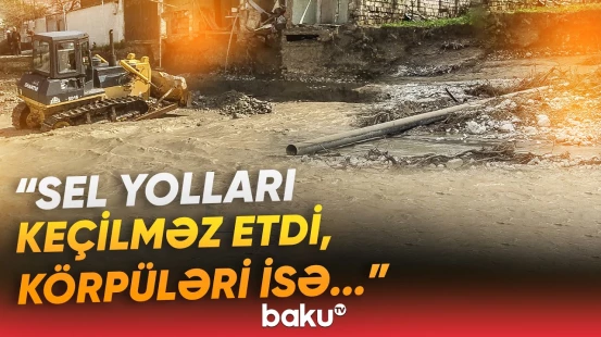“50-yə yaxın evə ziyan dəydi” | Selin fəsadları ilə bağlı hansı işlər görülür? - Baku TV