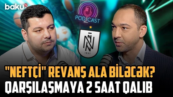 "Neftçi" geridönüş edə biləcək? | "İdmanda nə baş verir?"də qarşıdakı vacib matç müzakirə olundu