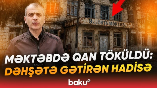 Gəncə məktəbində qanla bitən qorxunc hadisə: 9-cu sinif şagirdi... - Baku TV
