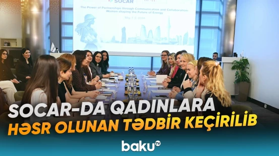 SOCAR-da “Women in Energy” nümayəndələrinin iştirakı ilə tədbir keçirilib - Baku TV
