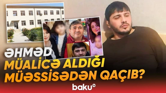 Ailəsini amansızlıqla qətlə yetirən Əhmədlə bağlı yeni xəbərlər yayılıb - Baku TV