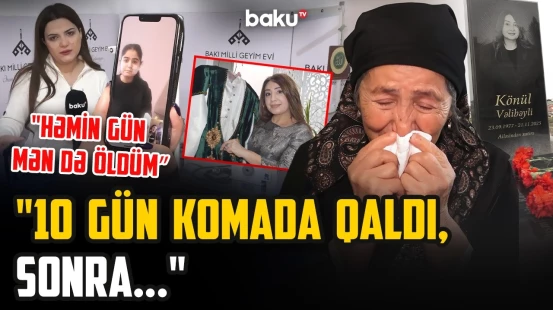 Faciəvi yanğında ölən modelyer Könül Vəlibəylinin qızı niyə hələ də sağalmayıb? - ARZUNUN VAXTI