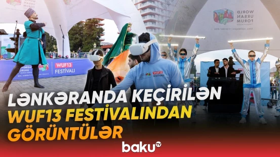 Lənkəranda keçirilən WUF13 Festivalı başa çatıb - Baku TV
