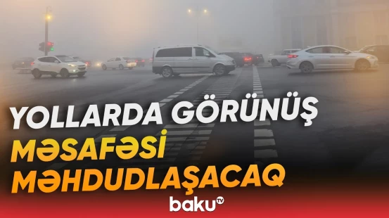 Həftənin ilk günlərinin havası necə olacaq? | Qurumdan məlumat - Baku TV