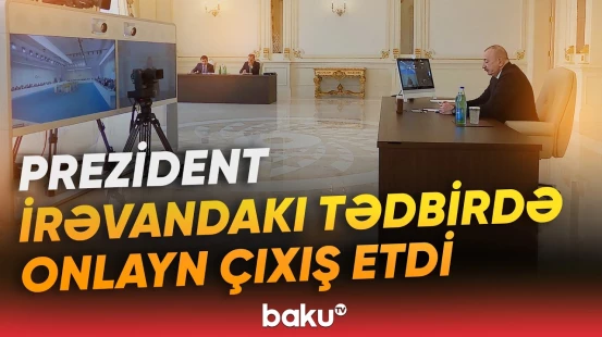 Prezident “Avropa Siyasi Birliyi”nin toplantısında videobağlantı formatında çıxış etdi - Baku TV