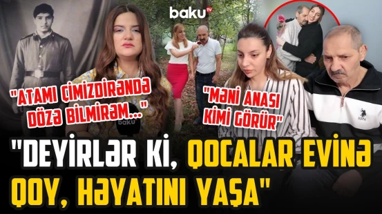 Onu tanımayan xəstə atasına uşağı kimi baxan qız: "Anamdan sonra bu hala düşdü..." - ARZUNUN VAXTI