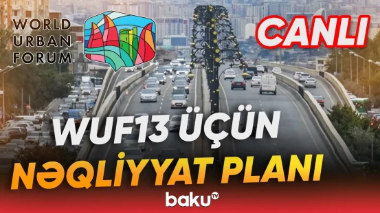 WUF13 zamanı paytaxtda nəqliyyatın hərəkəti necə təşkil olunacaq? - Baku TV CANLI