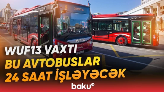 “Birbaşa daşımalar bu cür həyata keçiriləcək” | WUF13 zamanı ictimai nəqliyyatın təşkili - Baku TV