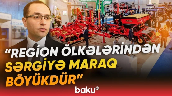 “Əsas məqsədimiz...” | Bakıda kənd təsərrüfatı və qida sənayesi barədə sərgilər keçirilir - Baku TV