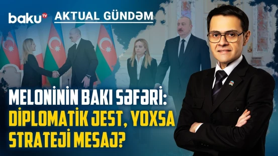 Meloni–Əliyev dialoqu: geosiyasi qərarların mərkəzində hansı razılaşmalar var? - AKTUAL GÜNDƏM