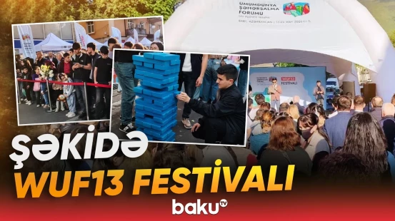 WUF13 barədə məlumatlılığın artırılması məqsədilə Şəkidə festival keçirilib - Baku TV