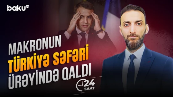 Makronun sərhədi keçmək cəhdi niyə uğursuz oldu? - 24 SAAT