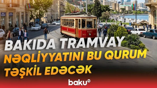 “Bakı Metropoliteni”nə tramvay nəqliyyatının təşkil edilməsi ilə bağlı səlahiyyət verilib - Baku TV