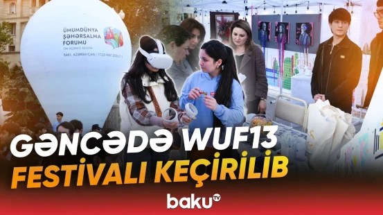 Gəncədə keçirilən WUF13 festivalından görüntülər - Baku TV
