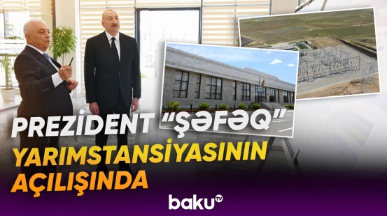 Cəbrayılın Soltanlı kəndində “Şəfəq” yarımstansiyasının açılışı olub - Baku TV