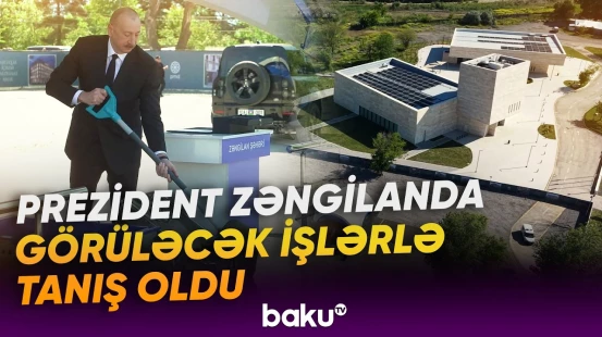 İlham Əliyev Zəngilanda təməlqoyma mərasimində iştirak etdi - Baku TV