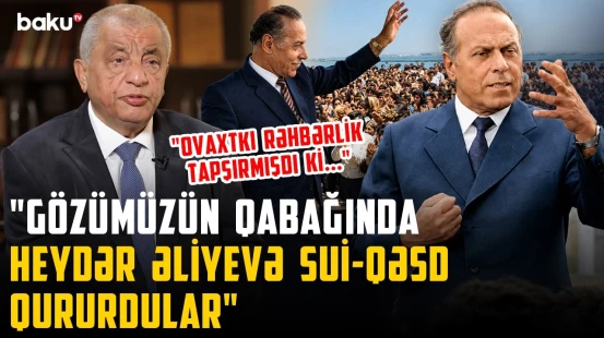 "Yazırdılar ki, Bakıya gəlmə, sizi məhv edəcəyik” | Heydər Əliyevi niyə sıxışdırırdılar?
