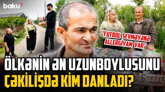 "Sən çətin evlənəsən" | 2.20 m boyu olan oğlan niyə məşhur olmağın daşını atdı? - KƏNDİNƏ QAYIT