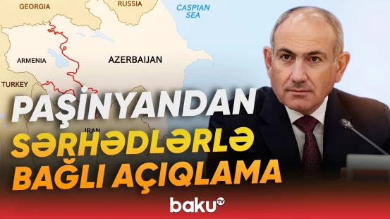 Nikol Paşinyan Ermənistan-Azərbaycan sərhədi barədə danışdı - Baku TV