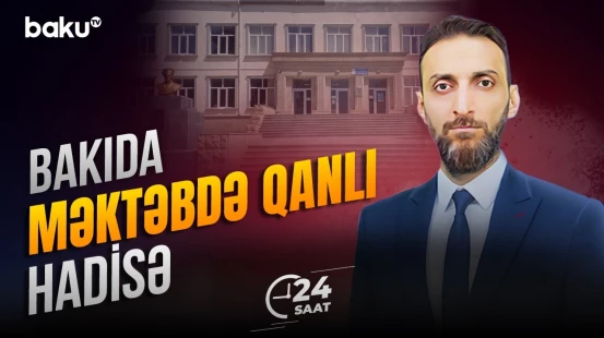 Lökbatanda məktəbdə dəhşətli hadisə baş verib | Xəsarətalan var - 24 SAAT