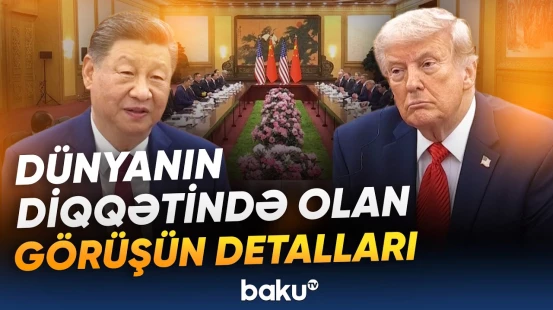 Liderlərdən diqqətçəkən açıqlamalar | ABŞ və Çin münasibətlərində dönüş nöqtəsi yaşanır? - Baku TV