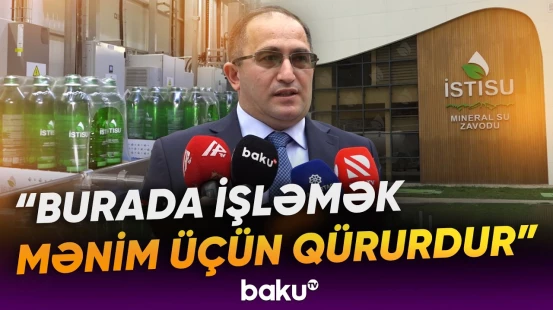 "Sözlə ifadə olunmayacaq qədər dəyərlidir" | "İstisu" mineral su zavodundan görüntülər - Baku TV