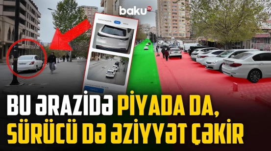 Burada maşın saxlamaq da, hərəkət etmək də müşkülə çevrilib - NECƏ OLMALIDIR?